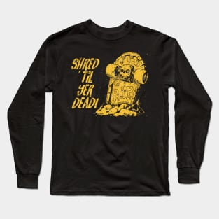 Shred ’til yer dead! - yellow Long Sleeve T-Shirt